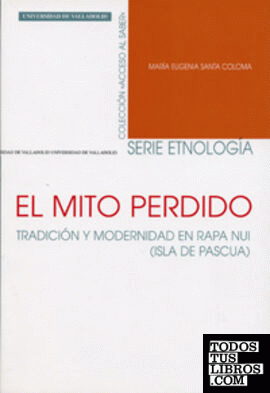 MITO PERDIDO, EL. TRADICIÓN Y MODERNIDAD EN RAPA NUI (ISLA DE PASCUA)