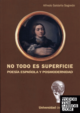 NO TODO ES SUPERFICIE. POESÍA ESPAÑOLA Y POSMODERNIDAD