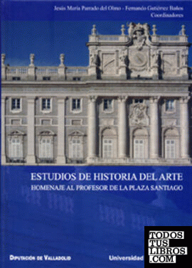 ESTUDIOS DE HISTORIA DEL ARTE. HOMENAJE AL PROFESOR DE LA PLAZA SANTIAGO
