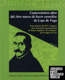 CUATROCIENTOS AÑOS DEL ARTE NUEVO DE HACER COMEDIAS DE LOPE DE VEGA. ACTAS SELECTAS DEL XIV CONGRESO  (Incluye CD-R)