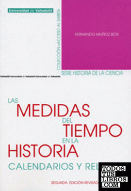 MEDIDAS DEL TIEMPO EN LA HISTORIA, LAS. CALENDARIOS Y RELOJES. Segunda edición revisada y ampliada
