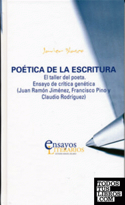 POÉTICA DE LA ESCRITURA. El taller del poeta. Ensayo de crítica genética (Juan Ramón Jiménez, Francisco Pino y Claudio Rodríguez)