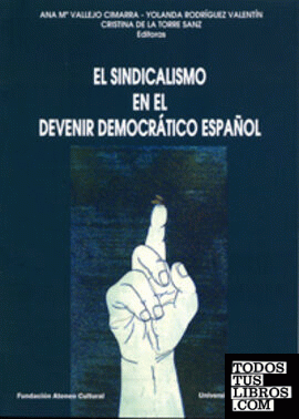 SINDICALISMO EN EL DEVENIR DEMOCRÁTICO ESPAÑOL, EL. (Contiene DVD)