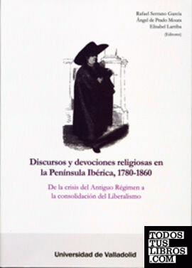 DISCURSOS Y DEVOCIONES RELIGIOSAS EN LA PENÍNSULA IBÉRICA, 1780-1860