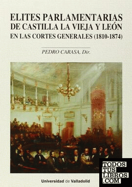 ÉLITES PARLAMENTARIAS DE CASTILLA LA VIEJA Y LEÓN EN LAS CORTES GENERALES (1810-1874) (Contiene CD)
