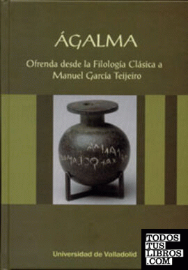 ÁGALMA. Ofrenda desde la Filología Clásica a Manuel García Teijeiro