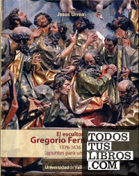 ESCULTOR GREGORIO FERNÁNDEZ, EL. 1576-1636 (apuntes para un libro)