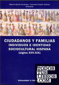 CIUDADANOS Y FAMILIAS. INDIVIDUOS E IDENTIDAD SOCIOCULTURAL HISPANA (SIGLOS XVII-XIX)