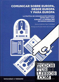 COMUNICAR SOBRE EUROPA, DESDE EUROPA Y PARA EUROPA. La política de comunicación europea entre 1950 y 2010.