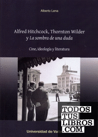 ALFRED HITCHCOCK, THORNTON WILDER Y "LA SOMBRA DE UNA DUDA". Cine, ideología y literatura