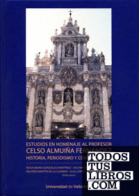 ESTUDIOS EN HOMENAJE AL PROFESOR CELSO ALMUIÑA FERNÁNDEZ. Historia, periodismo y comunicación