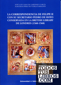 CORRESPONDENCIA DE FELIPE II CON SU SECRETARIO PEDRO DE HOYO CONSERVADA EN LA BRITISH LIBRARY DE LONDRES, LA. (1560-1568)
