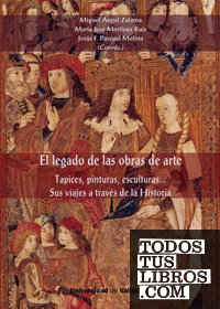 LEGADO DE LAS OBRAS DE ARTE, EL. Tapices, pinturas, esculturas. Sus viajes a través de la Historia