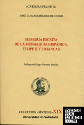MEMORIA ESCRITA DE LA MONARQUÍA HISPÁNICA. FELIPE II Y SIMANCAS