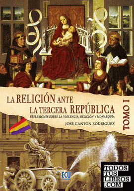 La Religión ante la Tercera República Española Tomo I