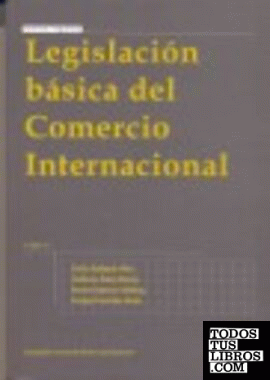 Legislación básica del Comercio Internacional 4ª Ed. 2007