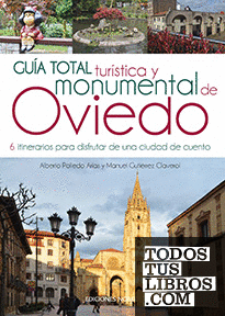 Guía total turística y monumental de Oviedo. 6 itinerarios para disfrutar de una ciudad de cuento