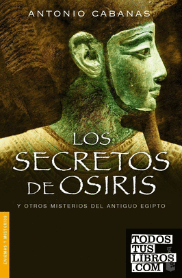 Los secretos de Osiris y otros misterios del Antiguo Egipto