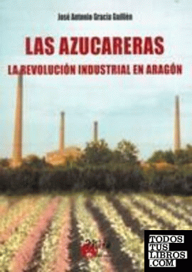 Las azucareras: la revolución industrial en Aragón