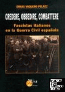 Credere, obbedire, combattere: fascistas italianos en la Guerra Civil española