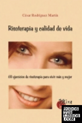 Risoterapia y calidad de vida: 69 ejercicios de risoterapia para vivir más y mejor