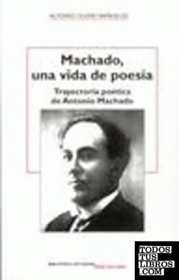 Machado, una vida de poesía: trayectoria poética de Antonio Machado