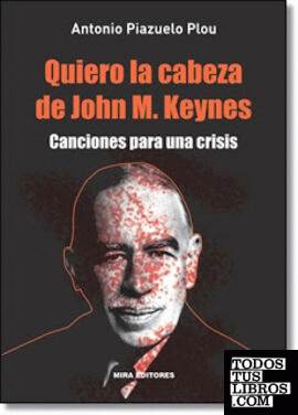 Quiero la cabeza de John M. Keynes. Canciones para una crisis