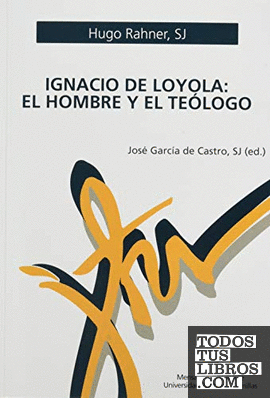 Ignacio de Loyola. El hombre y el teólogo