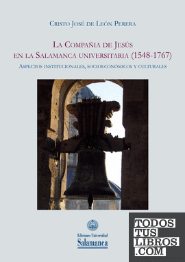 La Compañía de Jesús en la Salamanca universitaria (1548-1767)