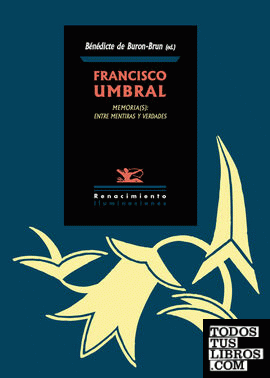 Francisco Umbral. Memoria(s): entre mentiras y verdades