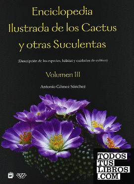 Enciclopedia ilustrada de los cactus y otras suculentas. Vol. III