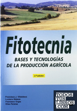 Fitotecnia. Bases y tecnologías de la producción agrícola. 2ª edic. Corregida