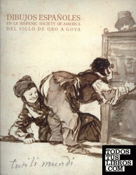 Dibujos españoles en la Hispanic Society of America. Del Siglo de Oro a Goya