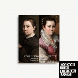 A tale of two women painters. Sofonisba Anguissola y Lavinia Fontana