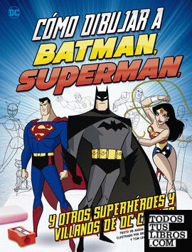 Cómo dibujar a Batman, Superman y otros superhéroes y villanos de DC Comics