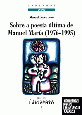 Sobre a última poesía de Manuel María (1976-1995)