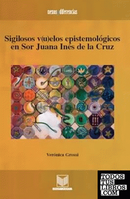 Sigilosos v(u)elos epistemológicos en sor Juana Inés de la Cruz