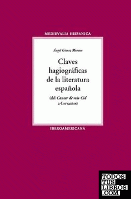 Claves hagiográficas de la literatura española (del Cantar de Mio Cid a Cervantes)