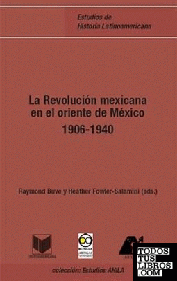 La Revolución mexicana en el oriente de México, 1906-1940