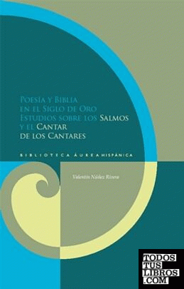 Poesía y Biblia en el Siglo de Oro. Estudios sobre los "Salmos" y el "Cantar de los Cantares".