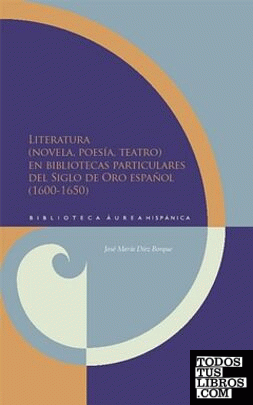 Literatura (novela, poesía, teatro) en bibliotecas particulares del Siglo de Oro español (1600-1650)