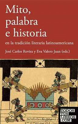 Mito, palabra e historia en la tradición literaria latinoamericana.