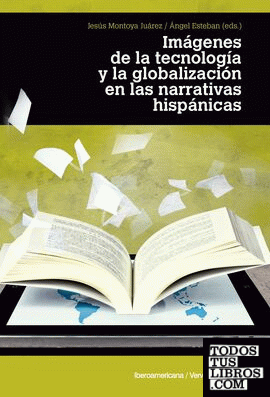 Imágenes de la tecnología y la globalización en las literaturas hispánicas