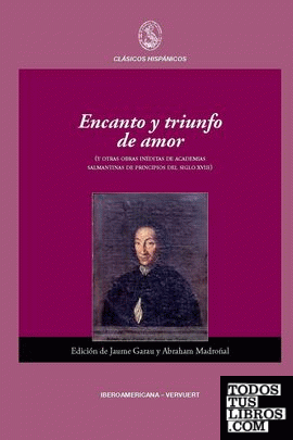 Encanto y triunfo de amor (y otras obras inéditas de academias salmantinas de principios de siglo XVIII.