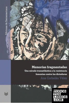 Memorias fragmentadas: mirada trasatlántica a la resistencia femenina contra las dictaduras.
