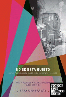 No se está quieto. Nuevas formas documentales en el audiovisual hispánico