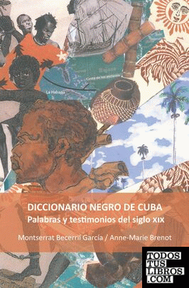 Diccionario negro de Cuba. Palabras y testimonios del siglo XIX.