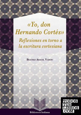 "Yo, don Hernán Cortés". Reflexiones en torno a la escritura cortesiana