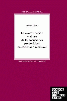 La conformación y el uso de las locuciones prepositivas en castellano medieval