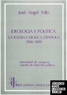 Ideología y política. La Iglesia católica española 1936-1959